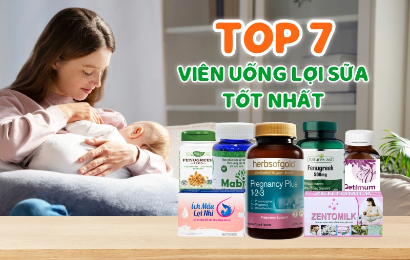 Top 7 viên uống lợi sữa được nhiều mẹ sau sinh tin dùng hiện nay 